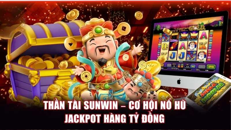 Thần Tài Sunwin – Game Nổ Hũ Đổi Thưởng Hot, Quay Là Trúng