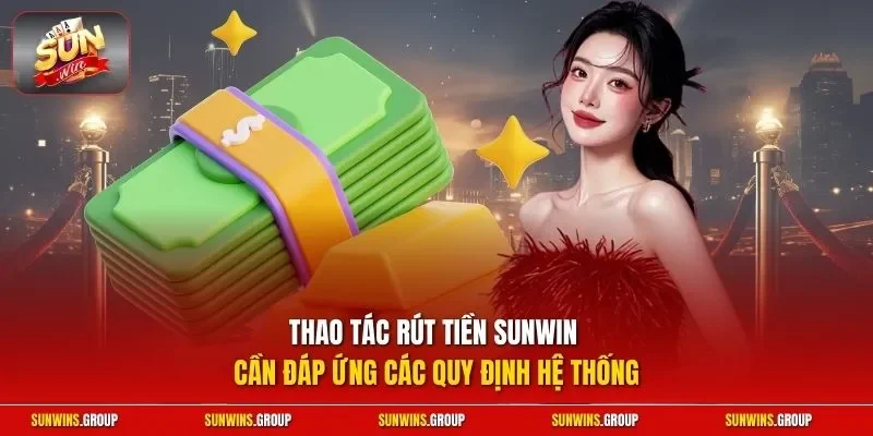 Hướng Dẫn Cách Rút Tiền Sunwin Nhanh Chóng Từ A - Z